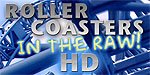 Roller Coasters in the RAW HD!  Blu-Ray!