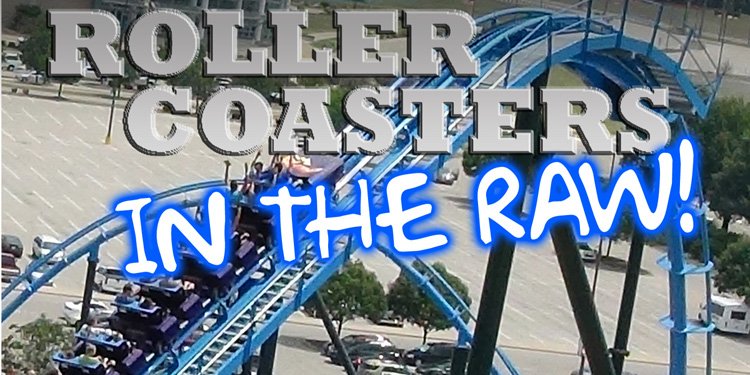 New Roller Coasters in the RAW!
